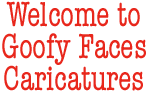 Welcome to Goofy Faces Caricatures